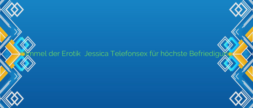 Himmel der Erotik ⭐️ Jessica Telefonsex für höchste Befriedigung