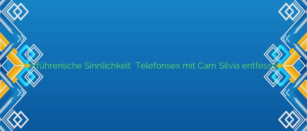 Verführerische Sinnlichkeit ⭐️ Telefonsex mit Cam Silvia entfesseln